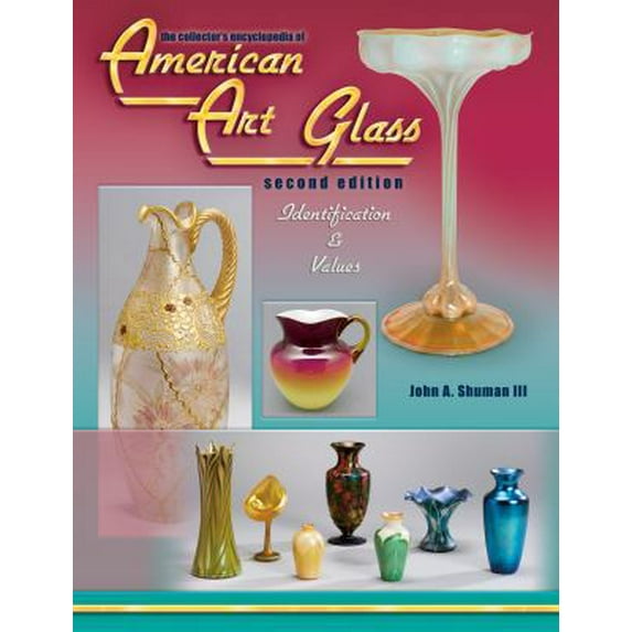 Pre-Owned The Collector's Encyclopedia of American Art Glass: Identification And Values (Hardcover) 1574324829 9781574324822