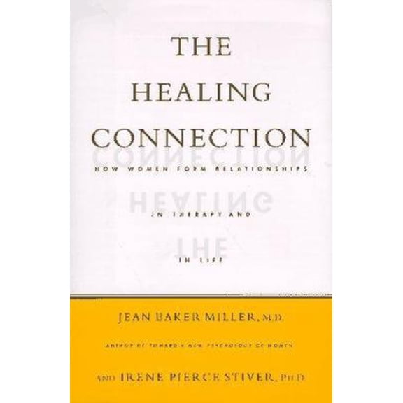 Pre-Owned The Healing Connection: How Women Form Relationships in Therapy and in Life (Hardcover) 0807029203 9780807029206