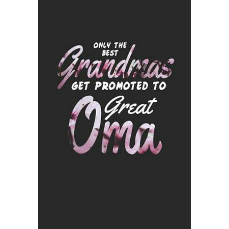 Only the Best Grandmas Get Promoted to Great Oma: Family Grandma Women Mom Memory Journal Blank Lined Note Book Mother's Day Holiday Gift