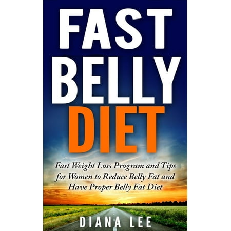 Fast Belly Diet: Fast Weight Loss Program and Tips for Women to Reduce Belly Fat and Have Proper Belly Fat Diet - (Best Way To Remove Belly Fat Fast)