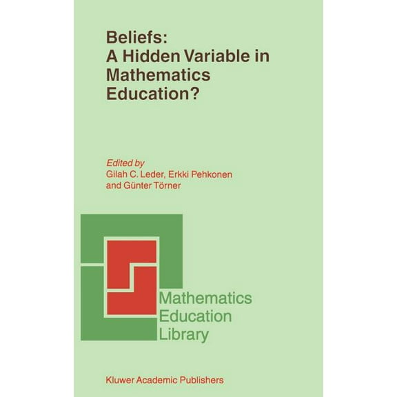 Mathematics Education Library Beliefs: A Hidden Variable in Mathematics Education?, Book 31, (Hardcover)