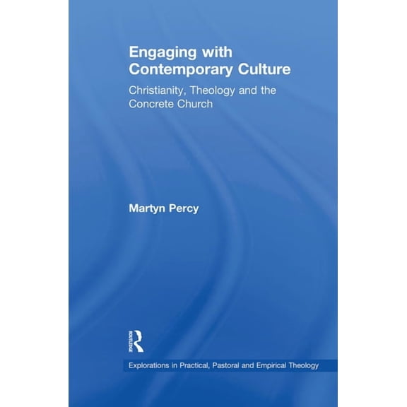 Explorations in Practical, Pastoral and Engaging with Contemporary Culture: Christianity, Theology and the Concrete Church, (Paperback)