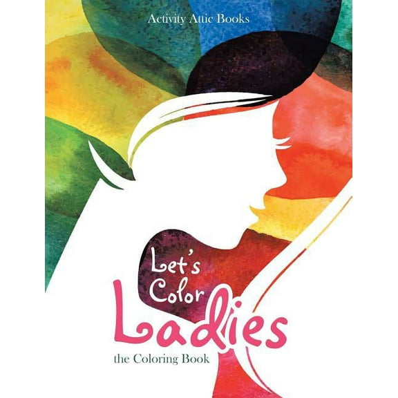 Let's Color Ladies: the Coloring Book, (Paperback)