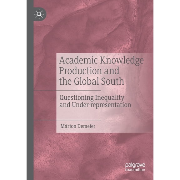 Academic Knowledge Production and the Global South: Questioning Inequality and Under-Representation, (Paperback)