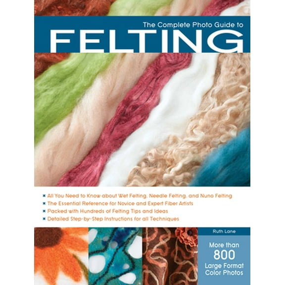 Pre-Owned The Complete Photo Guide to Felting (Paperback) 158923698X 9781589236981