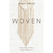 ANGIE SMITH Woven : Understanding the Bible as One Seamless Story (Paperback)