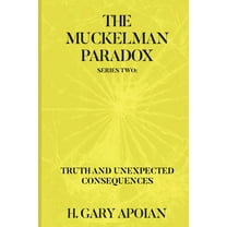 The Muckelman Paradox: Series Two-Truth and Unexpected Consequences, (Paperback)