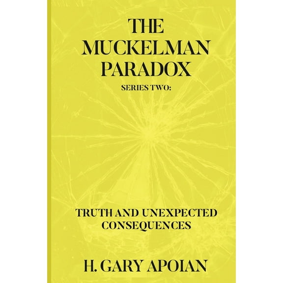 The Muckelman Paradox: Series Two-Truth and Unexpected Consequences, (Paperback)