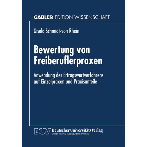 Bewertung Von Freiberuflerpraxen: Anwendung Des Ertragswertverfahrens Auf Einzelpraxen Und Praxisanteile, (Paperback)