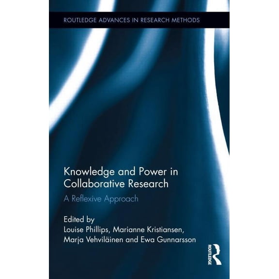 Routledge Advances in Research Methods Knowledge and Power in Collaborative Research: A Reflexive Approach, Book 6, (Hardcover)