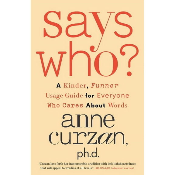 Says Who?: A Kinder, Funner Usage Guide for Everyone Who Cares About Words, (Paperback)