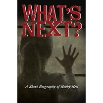 What's Next?: A Short Biography of Bobby Bell, (Paperback)