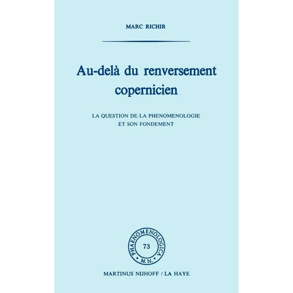 Phaenomenologica Au-DelÃ  Du Renversement Copernicien: La Question de la PhÃ©nomÃ©nologie Et de Son Fondement, Book 73, (Hardcover)