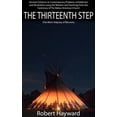 thumbnail image 1 of Pre-Owned The Thirteenth Step: Ancient Solutions to the Contemporary Problems of Alcoholism and Addiction using the Timeless Wisdom of The Native American Churc (Paperback) 0983638403 9780983638407, 1 of 1