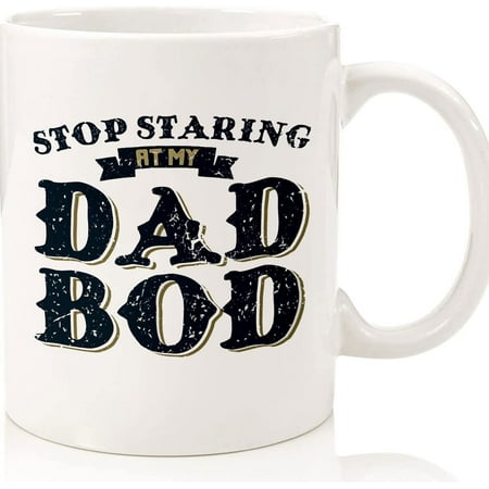

Stop Staring At My Dad Bod Mug Fatherhood Mug Gift For Him Funny Gift For Dad Birthday Gift For Dad Father s Day Gift Ceramic Novelty Coffee Mugs 11oz 15oz Mug Tea Cup Gift Present M