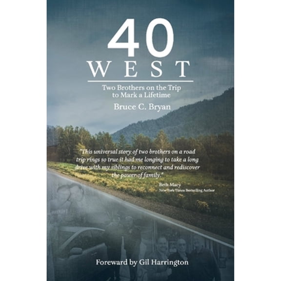 Pre-Owned 40 West: Two Brothers Take the Trip to Mark a Lifetime (Paperback) by Bruce C Bryan