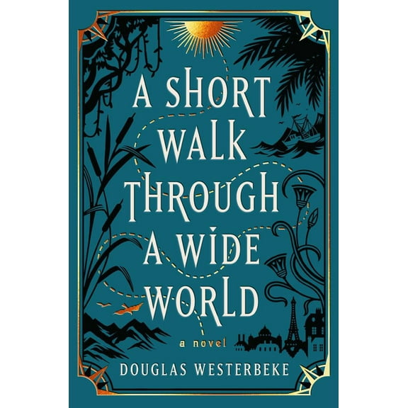 Douglas Westerbeke: A Short Walk Through a Wide World: A Novel (Hardcover)