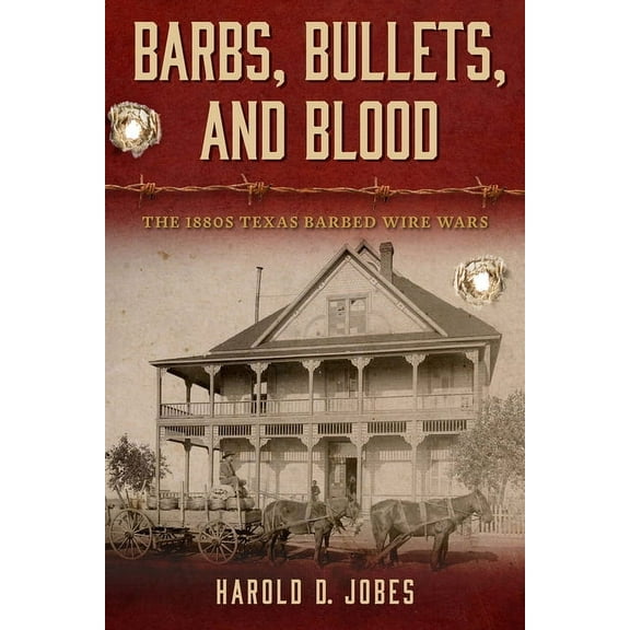 Barbs, Bullets, and Blood: The 1880s Texas Barbed Wire Wars, (Hardcover)