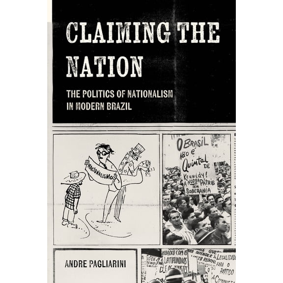 Claiming the Nation: The Politics of Nationalism in Modern Brazil, (Paperback)