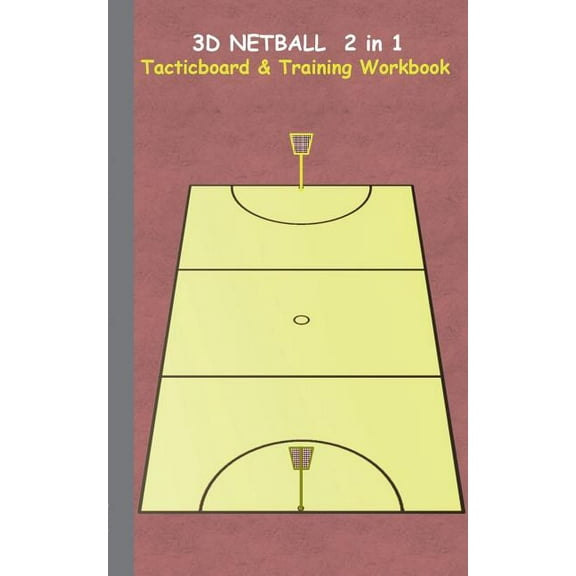 3D Netball 2 in 1 Tacticboard and Training Book: Tactics/strategies/drills for trainer/coaches, notebook, training, exer, (Paperback)