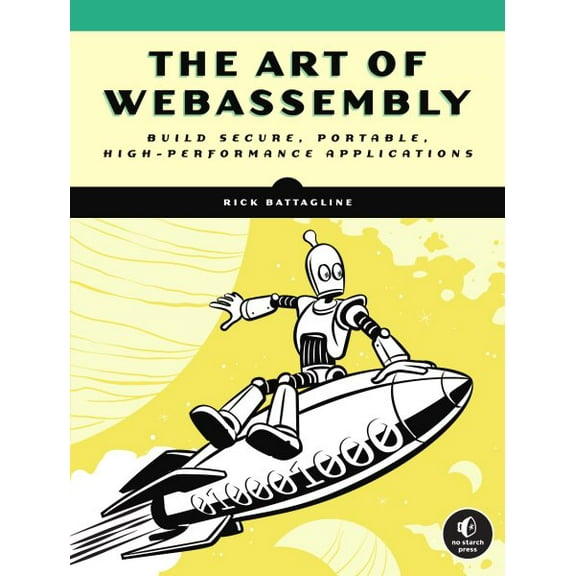 Art of Webassembly : Build Secure, Portable, High-Performance Applications
