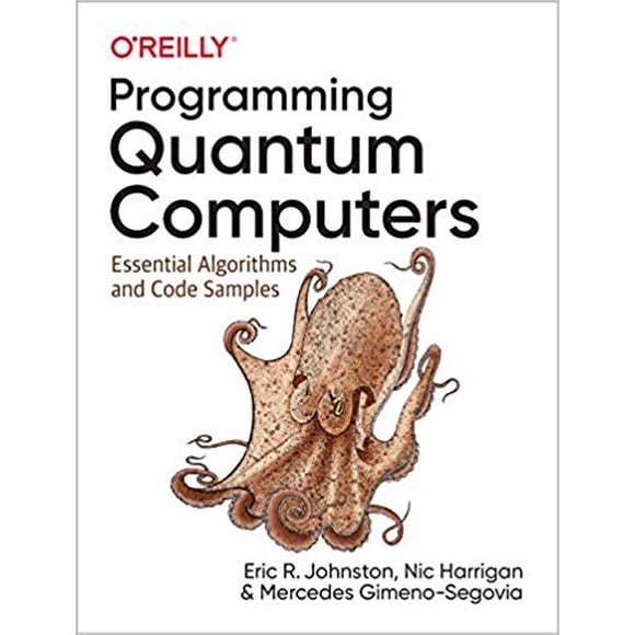 Programming Quantum Computers.. by Eric R. Johnston PAPERBACK 2019