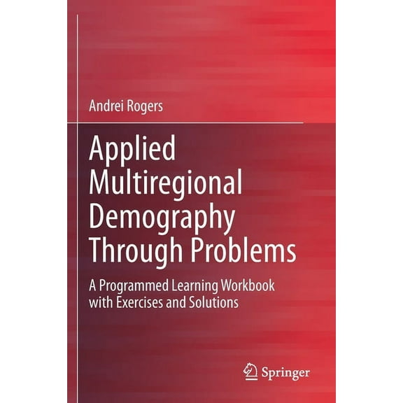 Applied Multiregional Demography Through Problems: A Programmed Learning Workbook with Exercises and Solutions, (Paperback)