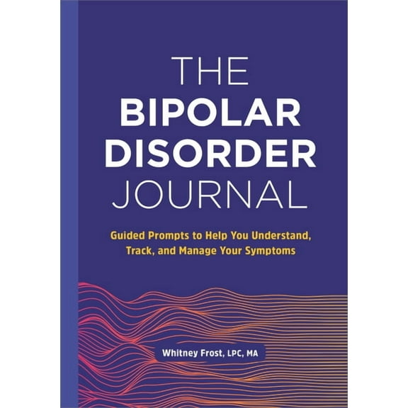 The Bipolar Disorder Journal: Guided Prompts to Help You Understand, Track, and Manage Your Symptoms, (Paperback)