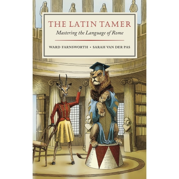 The Latin Tamer: Mastering the Language of Rome, (Hardcover)