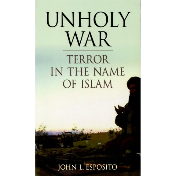 Unholy War: Terror in the Name of Islam, (Paperback)