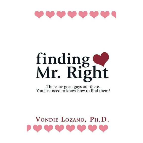finding Mr. Right: There are great guys out there. You just need to know how to find them!