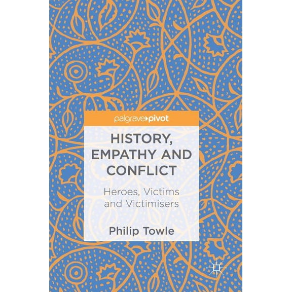History, Empathy and Conflict: Heroes, Victims and Victimisers, (Hardcover)