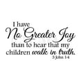 thumbnail image 2 of I have no greater joy than to hear that my children walk in truth vinyl lettering wall decal (12.5"H x 24"L, Black), 2 of 2
