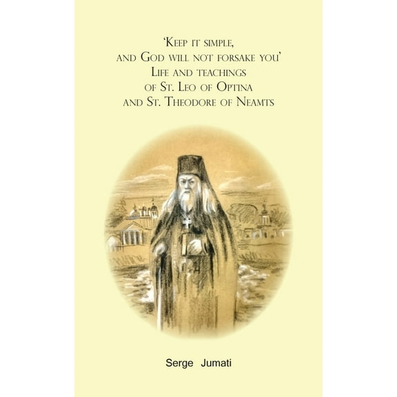 'Keep it simple, and God will not forsake you'. Life and teachings of St. Leo of Optina and St. Theodore of Ne, (Paperback)