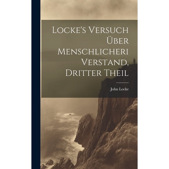 Locke's Versuch Ã¼ber menschlicheri Verstand, Dritter Theil, (Hardcover)