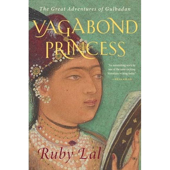 Pre-Owned Vagabond Princess: The Great Adventures of Gulbadan, 9780300251272, 0300251270, Hardcover,