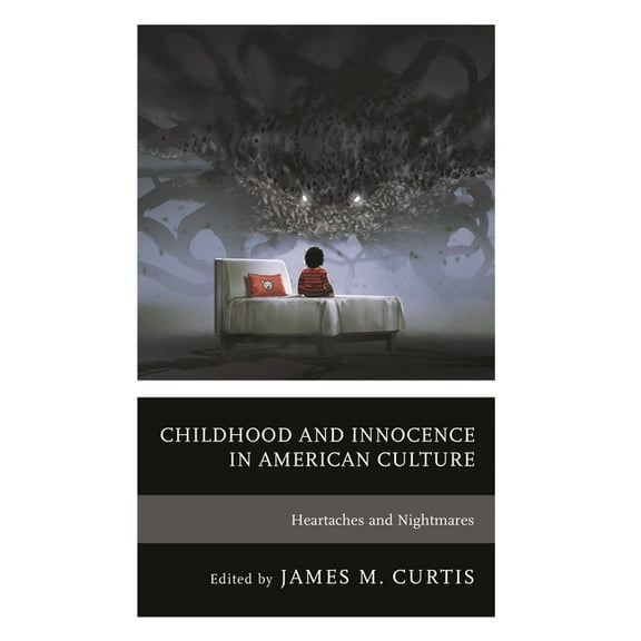 Children and Youth in Popular Culture Childhood and Innocence in American Culture: Heartaches and Nightmares, (Hardcover)