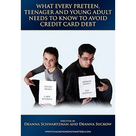 What Every Preteen, Teenager and Young Adult Needs to Know to Avoid Credit Card (What's The Best Business Credit Card)