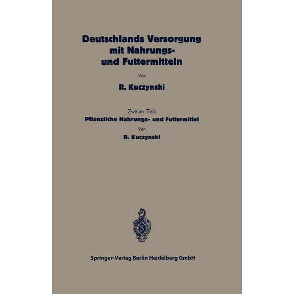 Die VolksernÃ¤hrung Deutschlands Versorgung Mit Pflanzlichen Nahrungs- Und Futtermitteln: Zweiter Teil: Pflanzliche Nahrungs- Und Futtermitt, (Paperback)