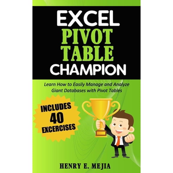 Pre-Owned Excel Pivot Table Champion: How to Easily Manage and Analyze Giant Databases with Microsoft Excel Pivot Tables (Paperback) 1799147568 9781799147565