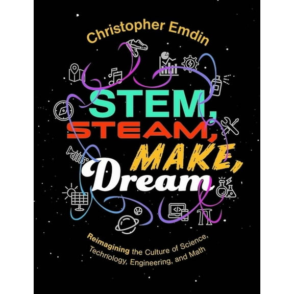 Icle Stem, Steam, Make, Dream Reimagining the Culture of Science, (Paperback)