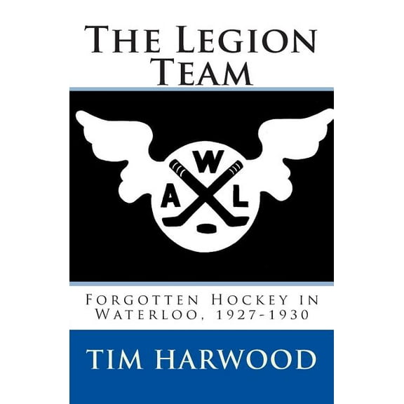 The Legion Team: Forgotten Hockey in Waterloo, 1927-1930