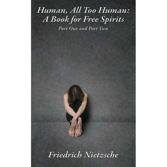 Human, All Too Human: Philosophical Aphorisms on Morality, Culture, and the Free Spirit, (Hardcover)