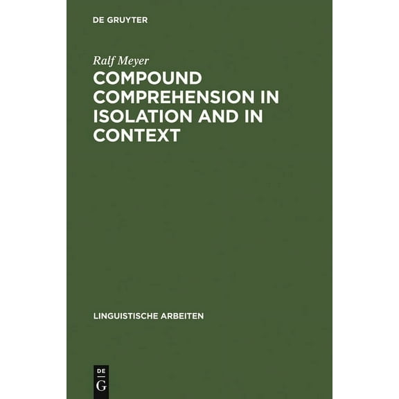 Linguistische Arbeiten Compound Comprehension in Isolation and in Context: The Contribution of Conceptual and Discourse Knowledge to the Compre, Book 299, (Hardcover)
