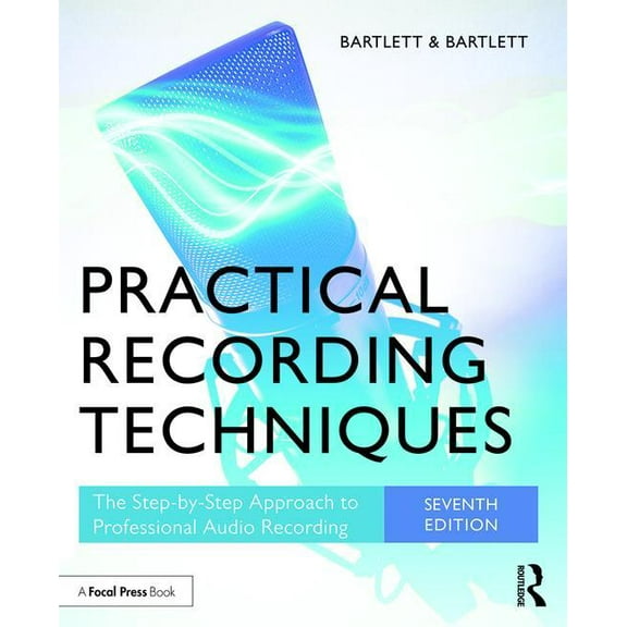 Practical Recording Techniques: The Step-by-Step Approach to Professional Audio Recording, (Paperback)