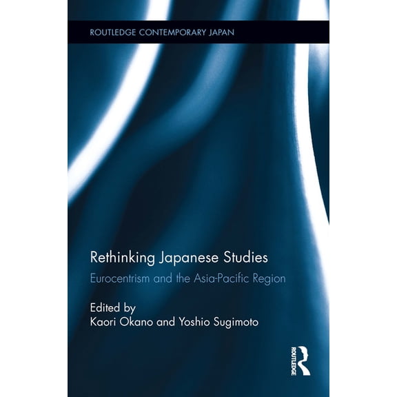 Routledge Contemporary Japan Rethinking Japanese Studies: Eurocentrism and the Asia-Pacific Region, (Hardcover)