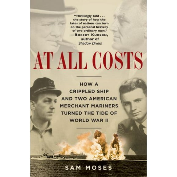 At All Costs : How a Crippled Ship and Two American Merchant Mariners Turned the Tide of World War II 9780345476746 Used / Pre-owned