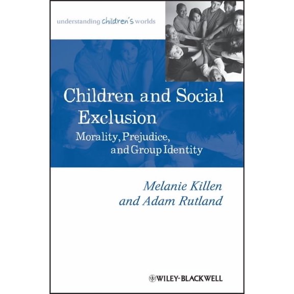 Understanding Children's Worlds Children and Social Exclusion: Morality, Prejudice, and Group Identity, (Paperback)