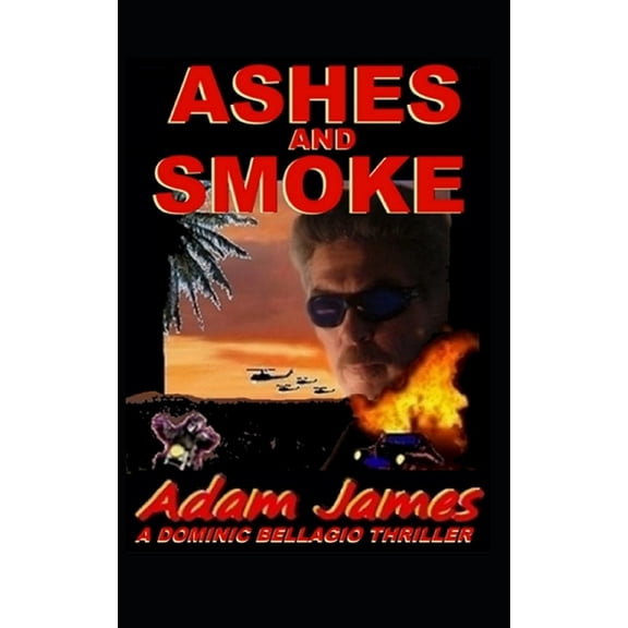 Dominic Bellagio Thriller: Ashes and Smoke: A Dominic Bellagio Thriller (Paperback)