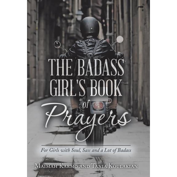 The Badass Girl's Book of Prayers: For Girls with Soul, Sass and a Lot of Badass, (Hardcover)